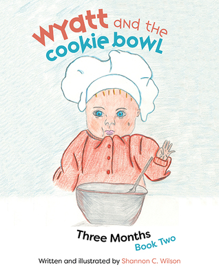 Download Wyatt and the Cookie Bowl: Book 2: Three Months - Shannon C. Wilson | PDF