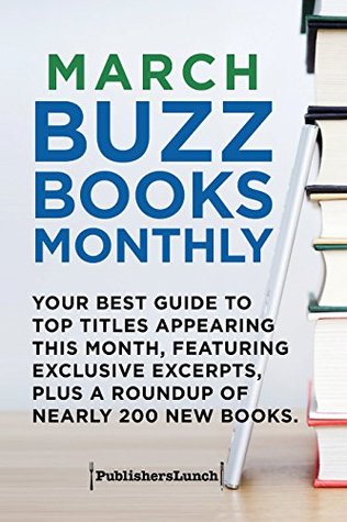 Full Download March Buzz Books Monthly: Your Best Guide to Top Titles Appearing This Month - Publishers Lunch file in ePub