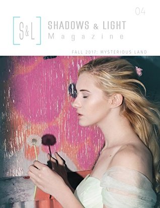 Read Online Shadows and Light Magazine: Issue 04 - Fall 2017: Mysterious Land - Shadows and Light Magazine file in ePub