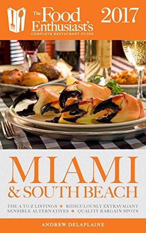Read Miami & South Beach - 2017:: The Food Enthusiast's Complete Restaurant Guide - Andrew Delaplaine file in PDF