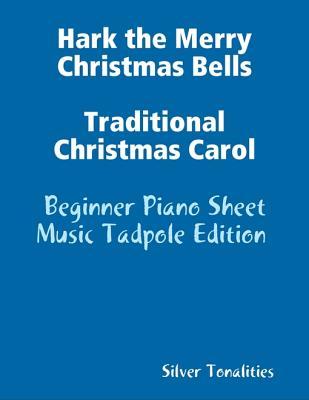 Read Hark the Merry Christmas Bells Traditional Christmas Carol Beginner Piano Sheet Music Tadpole Edition - Silver Tonalities | PDF