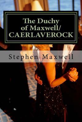 Read Online The Duchy of Maxwell/CAERLAVEROCK: HIS ROYAL HIGHNESS; PRINCE STEPHEN the 1ST - Stephen Cortney Maxwell | PDF
