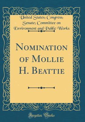Full Download Nomination of Mollie H. Beattie (Classic Reprint) - U.S. Congress file in PDF