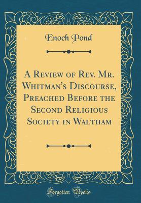 Download A Review of Rev. Mr. Whitman's Discourse, Preached Before the Second Religious Society in Waltham (Classic Reprint) - Enoch Pond | PDF