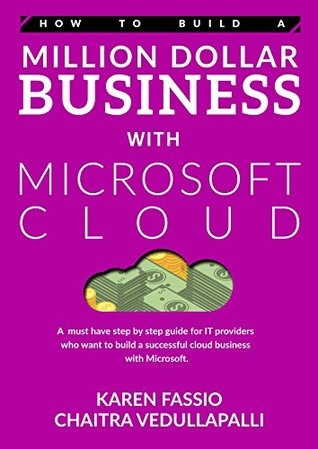 Download How To Build A Million Dollar Business With Microsoft Cloud: A must have step by step guide for SMB IT Providers who want to build a successful cloud business with Microsoft. - Chaitra Vedullapalli | ePub