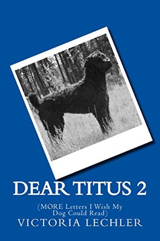 Download Dear Titus 2: (MORE Letters I Wish My Dog Could Read) (Dear Titus,) - Victoria Lechler | ePub