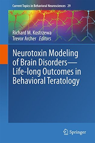 Read Online Neurotoxin Modeling of Brain Disorders — Life-long Outcomes in Behavioral Teratology (Current Topics in Behavioral Neurosciences) - Richard M. Kostrzewa file in PDF