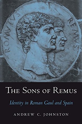 Read Online The Sons of Remus: Identity in Roman Gaul and Spain - Andrew C Johnston file in PDF