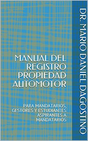Full Download MANUAL DEL REGISTRO PROPIEDAD AUTOMOTOR: PARA MANDATARIOS, GESTORES Y ESTUDIANTES ASPIRANTES A MANDATARIOS (PROFESIONAL nº 3) - DR. MARIO DANIEL DAGOSTINO file in ePub