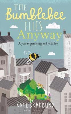 Read The Bumblebee Flies Anyway: Gardening and Surviving Against the Odds - Kate Bradbury file in PDF