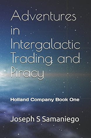 Download Adventures in Intergalactic Trading and Piracy: Holland Company Book One - Joseph Samaniego file in PDF