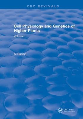Read Online Cell Physiology and Genetics of Higher Plants: Volume I - A Rashid | ePub