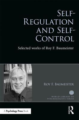 Read Online Self-Regulation and Self-Control: Selected Works of Roy F. Baumeister - Roy F. Baumeister | PDF