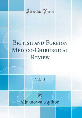 Download British and Foreign Medico-Chirurgical Review, Vol. 43 (Classic Reprint) - Unknown | PDF