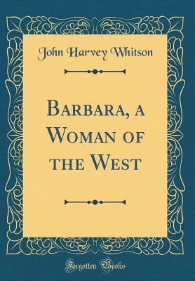 Read Barbara, a Woman of the West (Classic Reprint) - John H. Whitson file in ePub