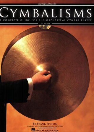 Full Download CYMBALISMS: A COMPLETE GUIDE FOR THE ORCHESTRAL CYMBAL PLAYER - Frank Epstein | PDF