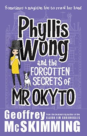 Full Download Phyllis Wong and the Forgotten Secrets of Mr Okyto - Geoffrey McSkimming file in ePub