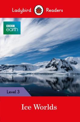 Full Download BBC Earth: Ice Worlds- Ladybird Readers Level 3 - Ladybird Books | PDF
