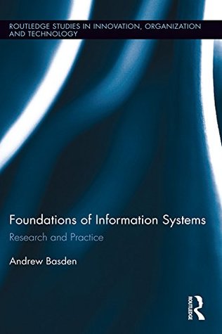 Full Download The Foundations of Information Systems: Research and Practice (Routledge Studies in Innovation, Organization and Technology) - Andrew Basden file in ePub