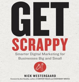 Full Download Get Scrappy: Smarter Digital Marketing for Businesses Big and Small - Nick Westergaard | PDF