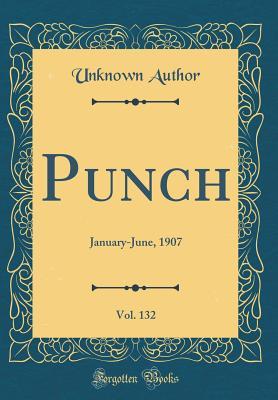 Read Punch, Vol. 132: January-June, 1907 (Classic Reprint) - Unknown | PDF