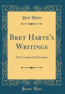 Read Online Bret Harte's Writings: The Crusade of the Excelsior (Classic Reprint) - Bret Harte | ePub