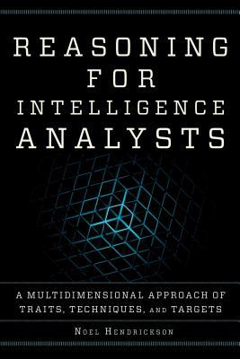Full Download Reasoning for Intelligence Analysts: A Multidimensional Approach of Traits, Techniques, and Targets - Noel Hendrickson | ePub