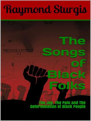 Read The Songs of Black Folks: The Joy, The Pain and The Determination of Black People - Raymond Sturgis file in ePub
