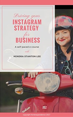 Full Download Driving Your Instagram Strategy for Business: An e-book with videos - Kendra Stanton Lee | PDF