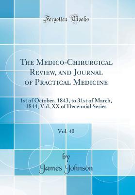 Read The Medico-Chirurgical Review, and Journal of Practical Medicine, Vol. 40: 1st of October, 1843, to 31st of March, 1844; Vol. XX of Decennial Series (Classic Reprint) - James Johnson | ePub