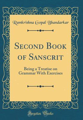 Read Second Book of Sanscrit: Being a Treatise on Grammar with Exercises (Classic Reprint) - Ramkrishna Gopal Bhandarkar file in PDF