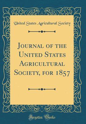 Download Journal of the United States Agricultural Society, for 1857 (Classic Reprint) - United States Agricultural Society | PDF