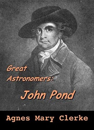Download John Pond Biography & Autobiography (Illustrated): History Of Astronomy, Science & Technology (Great Astronomers Book 13) - A.M. Clerke file in PDF
