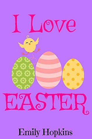 Download I Love Easter (Children's Rhyming Bedtime Story / Picture Book / Beginner Reader) - Emily Hopkins | PDF
