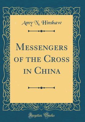 Read Messengers of the Cross in China (Classic Reprint) - Amy N Hinshaw file in ePub