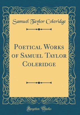 Read Poetical Works of Samuel Taylor Coleridge (Classic Reprint) - Samuel Taylor Coleridge | PDF