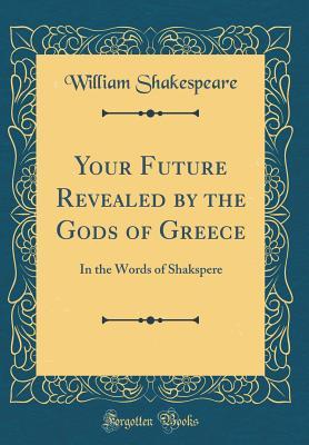Read Your Future Revealed by the Gods of Greece: In the Words of Shakspere - William Shakespeare file in ePub