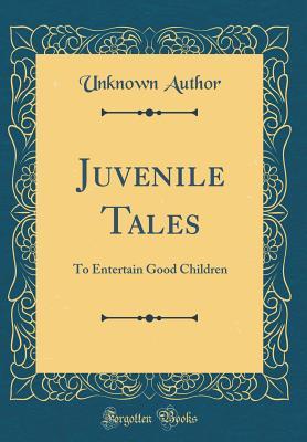 Download Juvenile Tales: To Entertain Good Children (Classic Reprint) - Unknown file in ePub