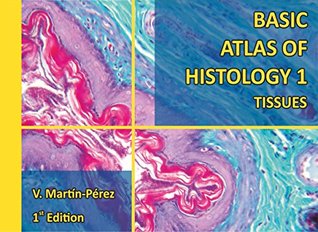 Full Download Basic Atlas of Histology 1: Tissues: Manual for Histology Lab work (Histology Atlas) - V. Martín-Pérez | ePub