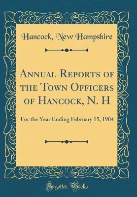 Download Annual Reports of the Town Officers of Hancock, N. H: For the Year Ending February 15, 1904 (Classic Reprint) - Hancock New Hampshire | PDF