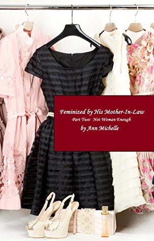 Read Online Feminized By His Mother-in-Law: Part Two: Not Woman Enough - Ann Michelle file in ePub