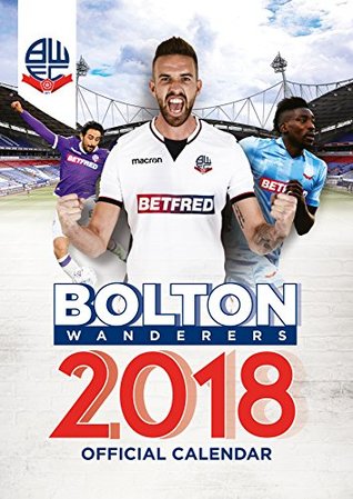 Download Bolton Wanderers F.C. Official 2018 Calendar - A3 Poster Format Calendar - Bolton Wanderers | PDF