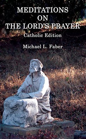 Download Meditations on the Lord's Prayer: Catholic Edition - Michael L. Faber | ePub