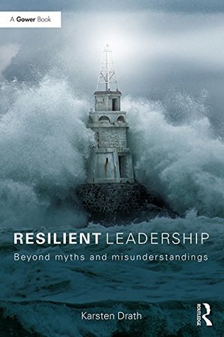 Read Online Resilient Leadership: Beyond myths and misunderstandings - Karsten Drath file in ePub