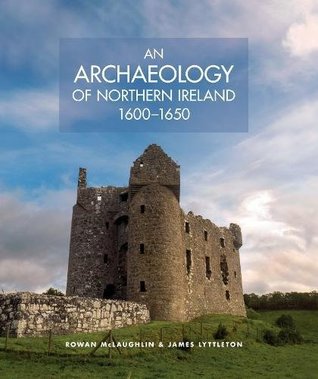 Read An Archaeology of Northern Ireland, 1600-1650 - Rowan McLaughlin file in PDF