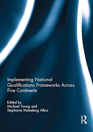 Read Online Implementing National Qualifications Frameworks Across Five Continents - Michael Young file in PDF