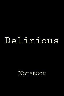 Download Delirious: Notebook, 150 Lined Pages, Softcover, 6 X 9 -  | PDF