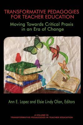 Download Transformative Pedagogies for Teacher Education: Moving Towards Praxis in an Era of Change - Ann E Lopez | ePub