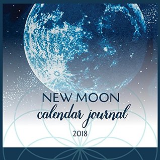 Full Download THE MOON IS MY CALENDAR: New Moon Calendar Journal 2018 - April Miller Mcmurtry file in PDF