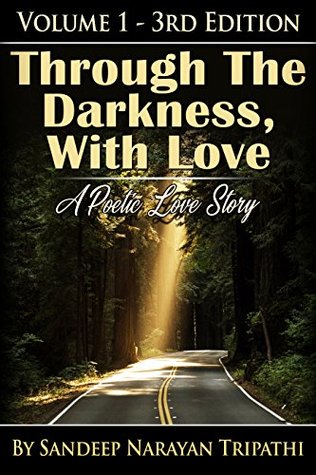 Download Through the Darkness, With Love: A Poetic Love Story (Volume Book 1) - Sandeep Narayan Tripathi | ePub